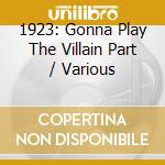 1923: Gonna Play The Villain Part / Various cd