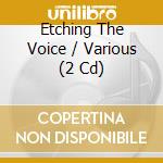 Etching The Voice / Various (2 Cd) cd