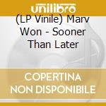 (LP Vinile) Marv Won - Sooner Than Later vinile
