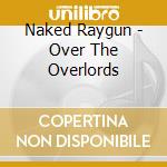 Naked Raygun - Over The Overlords cd