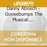 Danny Abosch - Goosebumps The Musical: Phantom Of The Auditorium cd