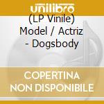 (LP Vinile) Model / Actriz - Dogsbody vinile