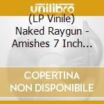 (LP Vinile) Naked Raygun - Amishes 7 Inch (Red Swirl Vinyl) vinile