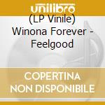 (LP Vinile) Winona Forever - Feelgood vinile
