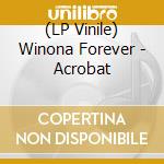 (LP Vinile) Winona Forever - Acrobat vinile