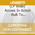 (LP Vinile) Arrows In Action - Built To Last vinile