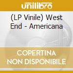 (LP Vinile) West End - Americana vinile