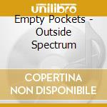 Empty Pockets - Outside Spectrum cd