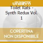 Toilet Rats - Synth Redux Vol. 1 cd