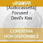 (Audiocassetta) Focused - Devil's Kiss cd
