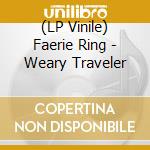 (LP Vinile) Faerie Ring - Weary Traveler vinile