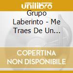 Grupo Laberinto - Me Traes De Un Ala cd musicale di Grupo Laberinto