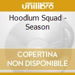 Hoodlum Squad - Season cd musicale di Hoodlum Squad