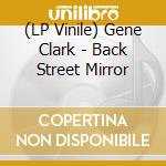 (LP Vinile) Gene Clark - Back Street Mirror vinile