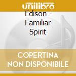 Edison - Familiar Spirit cd