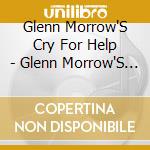 Glenn Morrow'S Cry For Help - Glenn Morrow'S Cry For Help cd