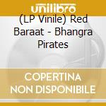 (LP Vinile) Red Baraat - Bhangra Pirates vinile