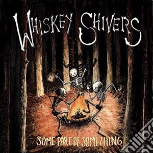 (LP Vinile) Whiskey Shivers - Some Part Of Something lp vinile di Whiskey Shivers