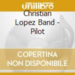 Christian Lopez Band - Pilot cd
