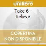Take 6 - Believe cd musicale di Take 6