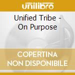 Unified Tribe - On Purpose cd musicale di Unified Tribe
