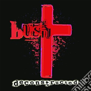 Bush - Deconstructed (Remastered) cd musicale di Bush