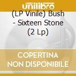 (LP Vinile) Bush - Sixteen Stone (2 Lp) vinile