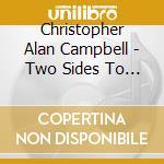 Christopher Alan Campbell - Two Sides To Every cd