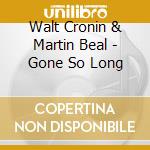 Walt Cronin & Martin Beal - Gone So Long cd