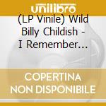 (LP Vinile) Wild Billy Childish - I Remember... lp vinile di Wild Billy Childish
