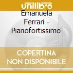 Emanuela Ferrari - Pianofortissimo cd