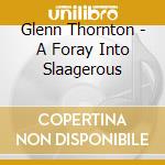 Glenn Thornton - A Foray Into Slaagerous cd