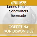 James House - Songwriters Serenade cd