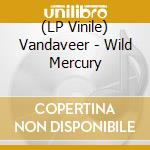 (LP Vinile) Vandaveer - Wild Mercury lp vinile di Vandaveer