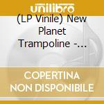 (LP Vinile) New Planet Trampoline - Dark Rides And Grim Visions vinile
