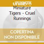 Miniature Tigers - Cruel Runnings cd