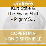 Kurt Stifle & The Swing Shift - Pilgrim'S Guide To The River Of Salvation cd