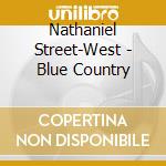Nathaniel Street-West - Blue Country cd