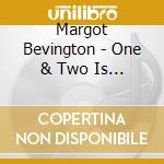 Margot Bevington - One & Two Is Three cd musicale di Margot Bevington