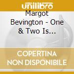 Margot Bevington - One & Two Is Three cd