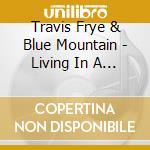 Travis Frye & Blue Mountain - Living In A Moment cd