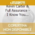 Kevin Carter & Full Assurance - I Know You Lord cd