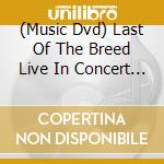 (Music Dvd) Last Of The Breed Live In Concert / Various cd