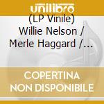 (LP Vinile) Willie Nelson / Merle Haggard / Ray Price - Big Hits Live From The Last Of The Breed Tour (Maroon Vinyl) vinile