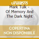 Mark Tulk - Of Memory And The Dark Night cd musicale di Mark Tulk