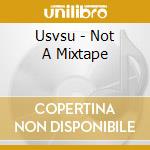 Usvsu - Not A Mixtape cd