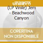 (LP Vinile) Jem - Beachwood Canyon vinile