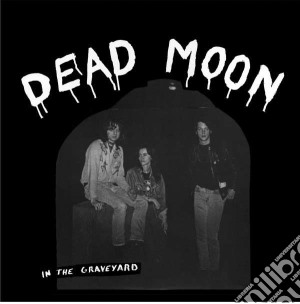 Dead Moon - In The Graveyard cd musicale di Moon Dead