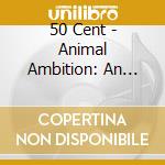 50 Cent - Animal Ambition: An Untamed Desire To Win (2 Cd) cd musicale di 50 Cent