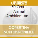 50 Cent - Animal Ambition: An Untamed Desire To Win (2 Cd) cd